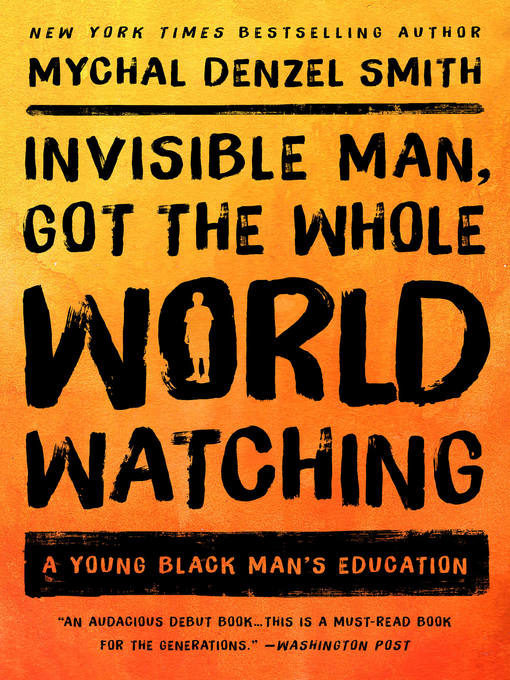 Title details for Invisible Man, Got the Whole World Watching by Mychal Denzel Smith - Available